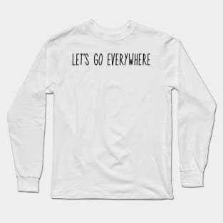 Let's Go Everywhere Long Sleeve T-Shirt